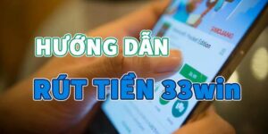 Hướng dẫn rút tiền nhanh chóng tại 33win